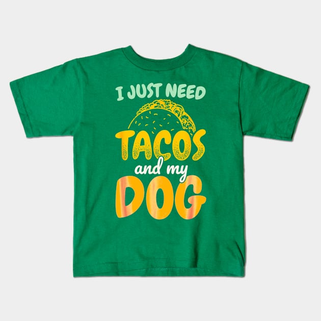 I just need tacos and my dog Kids T-Shirt by Dreamsbabe